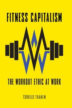 Fitness Capitalism: The Workout Ethic at Work