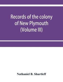 Paperback Records of the colony of New Plymouth, in New England (Volume III) 1651-1661 Book