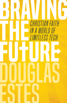 Paperback Braving the Future: Christian Faith in a World of Limitless Tech Book