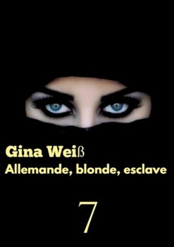 Allemande, blonde, esclave 7 (French Edition)