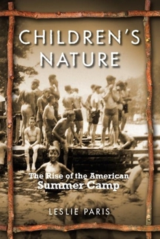 Children's Nature: The Rise of the American Summer Camp - Book  of the American History and Culture Series