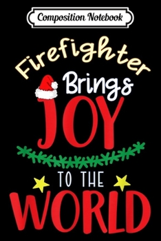 Paperback Composition Notebook: Firefighter brings joy to the world christmas gift Journal/Notebook Blank Lined Ruled 6x9 100 Pages Book