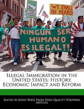 Illegal Immigration in the United States : History, Economic Impact and Reform