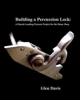 Paperback Building a Percussion Lock: A muzzle Loading Firearm Project for the Home Shop Book