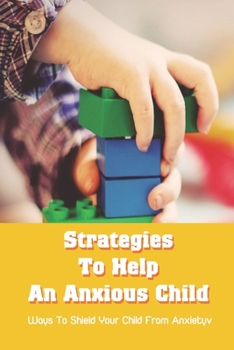 Paperback Strategies To Help An Anxious Child: Ways To Shield Your Child From Anxiety: A Negative Cycle Book