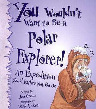 Paperback You Wouldn't Want to Be a Polar Explorer!: An Expedition You'd Rather Not Go on Book