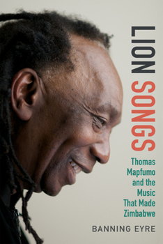 Hardcover Lion Songs: Thomas Mapfumo and the Music That Made Zimbabwe Book