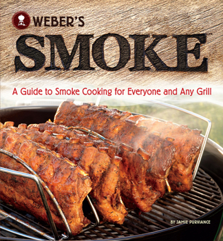Paperback Weber's Smoke: A Guide to Smoke Cooking for Everyone and Any Grill Book