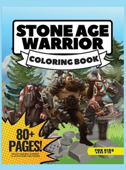 Stone Age Warriors Coloring Book, 80 Pages: Coloring book for Kids, Ages 4-10
