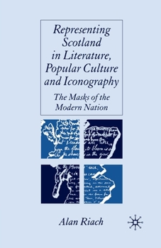 Paperback Representing Scotland in Literature, Popular Culture and Iconography: The Masks of the Modern Nation Book