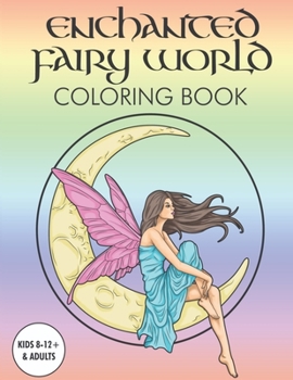 Paperback Enchanted Fairy World Coloring Book kids 8-12 and adults: Enchanted Fairy World Coloring Book girls and adults Book