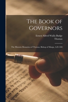 Paperback The Book of Governors: The Historia Monastica of Thomas, Bishop of Marga, A.D. 840 Book