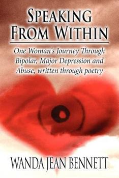Paperback Speaking from Within: One Woman's Journey Through Bipolar, Major Depression and Abuse, Written Through Poetry Book