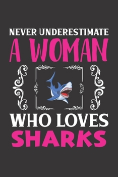 Never Underestimate A Woman Who Loves Sharks: Sharks Lovers Girl Women Dot Grid Journal Notebook 6x9 120 Pages