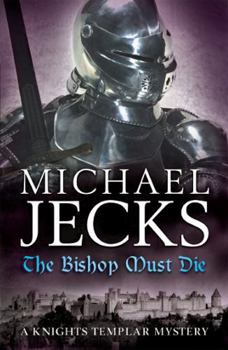 The Bishop Must Die: - Book #28 of the Knights Templar