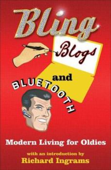 Paperback Bling, Blogs and Bluetooth: A Guide for Oldies Book