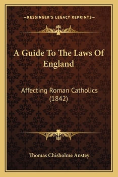 A Guide to the Laws of England Affecting Roman Catholics