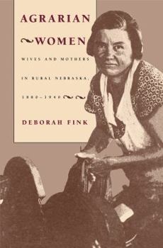 Agrarian Women: Wives and Mothers in Rural Nebraska, 1880-1940 - Book  of the Studies in Rural Culture