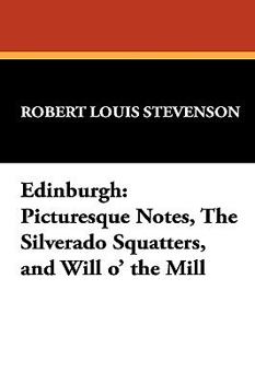 Paperback Edinburgh: Picturesque Notes, The Silverado Squatters, and Will o' the Mill Book