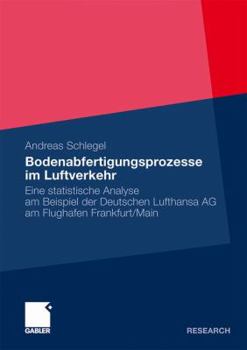 Paperback Bodenabfertigungsprozesse Im Luftverkehr: Eine Statistische Analyse Am Beispiel Der Deutschen Lufthansa AG Am Flughafen Frankfurt/Main [German] Book