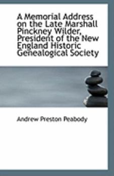 Paperback A Memorial Address on the Late Marshall Pinckney Wilder, President of the New England Historic Genea Book