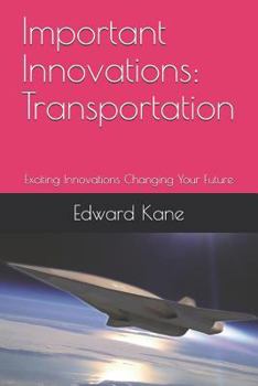 Paperback Important Innovations: Transportation: Exciting Innovations Changing Your Future Book