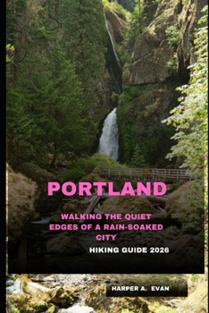 PORTLAND HIKING GUIDE 2026: WALKING THE QUIET EDGES OF A RAIN-SOAKED CITY