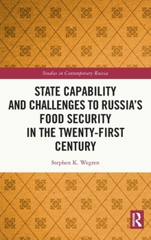 State Capability and Challenges to Russia’s Food Security in the Twenty-first Century (Studies in Contemporary Russia)