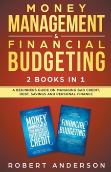 Paperback Money Management & Financial Budgeting 2 Books In 1: A Beginners Guide On Managing Bad Credit, Debt, Savings And Personal Finance Book