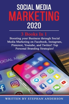 Paperback Social Media Marketing 2020: 3 Books In 1: Boosting your Business through Social Media Marketing on Facebook, Instagram, Pinterest, Youtube, and Tw Book