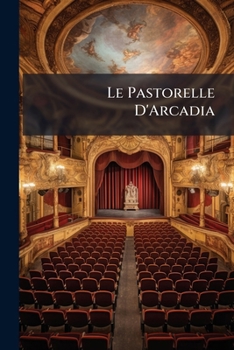 Paperback Le Pastorelle D'Arcadia [Italian] Book