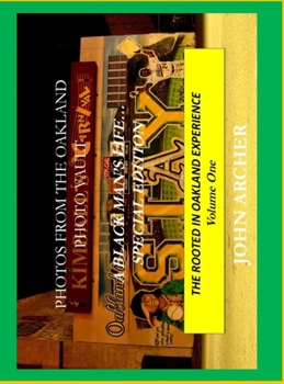 Photos from the Oakland Photo Vault - a Black Man's Life... (Special Edition) the Rooted in Oakland Experience, Volume One