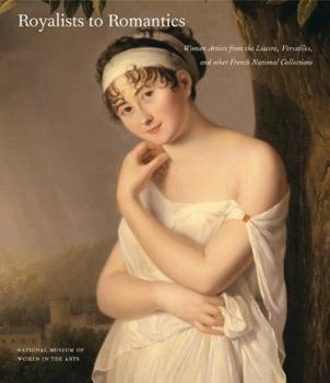 Hardcover Royalists to Romantics: Women Artists from the Louvre, Versailles, and Other French National Collections Book
