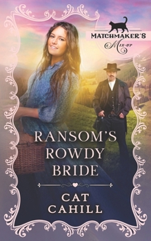 Ransom's Rowdy Bride: Matchmaker's Mix-Up Book 19 - Book #19 of the Matchmaker's Mix-Up