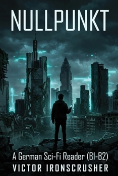 Nullpunkt: German Graded Reader for Intermediate Learners: Learn German with an Engaging B1-B2 Sci-Fi Mystery Story - Improve Your Vocabulary and ... with "Nullpunkt" (German Edition)
