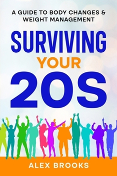 Paperback Surviving Your 20s: A Guide to Body Changes & Weight Management: A Guide to Body Changes & Weight Management Book
