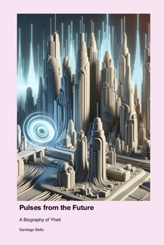 Paperback Pulses from the Future: A Biography of Yheti Book