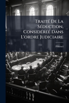 Paperback Traité De La Séduction, Considérée Dans L'ordre Judiciaire [French] Book