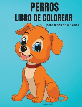 Perros Libro de Colorear para niños de 4-8 años: Adorable libro para colorear con perros y cachorros para niñas y niños - 50 divertidos diseños con perros para niños de 4 a 8 años