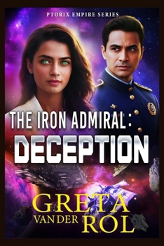 The Iron Admiral: Deception - Book #2 of the Ptorix Empire