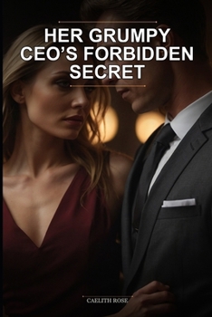 Paperback Her Grumpy CEO's Forbidden Secret: A Grumpy Boss Secret Office Romance Novel with Steamy Tension and a Guaranteed Happy Ending Book