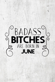 Paperback Badass Bitches Are Born In June: Unique Notebook Gift for Women, Funny Blank Lined Journal to Write In Book