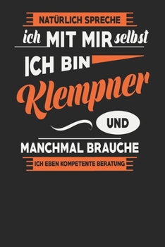 Natürlich Spreche Ich Mit Mir Selbst Ich bin Klempner Und Manchmal Brauche Ich Eben Kompetente Beratung: Klempner Notizbuch | Klempner Geschenke | ... Karierte Seiten | ca. A 5 (German Edition)