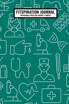 Medical Fitspiration Journal: Daily Fitness Journal Planner | Motivational Quotes | 6 Month Weekly Workout Tracker | 6 x 9