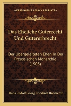 Paperback Das Eheliche Guterrecht Und Gutererbrecht: Der Ubergeleiteten Ehen In Der Preussischen Monarchie (1903) [German] Book