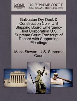 Galveston Dry Dock & Construction Co v. U S Shipping Board Emergency Fleet Corporation U.S. Supreme Court Transcript of Record with Supporting Pleadings