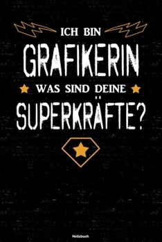 Ich bin Grafikerin was sind deine Superkräfte? Notizbuch: Grafikerin Journal DIN A5 liniert 120 Seiten Geschenk (German Edition)
