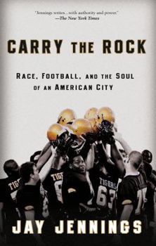 Paperback Carry the Rock: Race, Football, and the Soul of an American City Book
