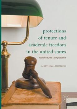 Paperback Protections of Tenure and Academic Freedom in the United States: Evolution and Interpretation Book
