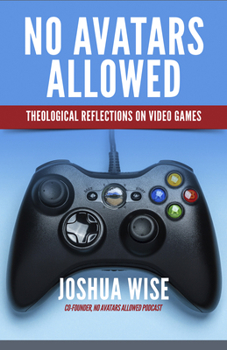 Paperback No Avatars Allowed: Theological Reflections on Video Games Book